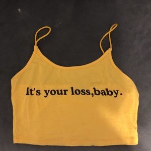 cute yellow crop top “it’s your loss baby”